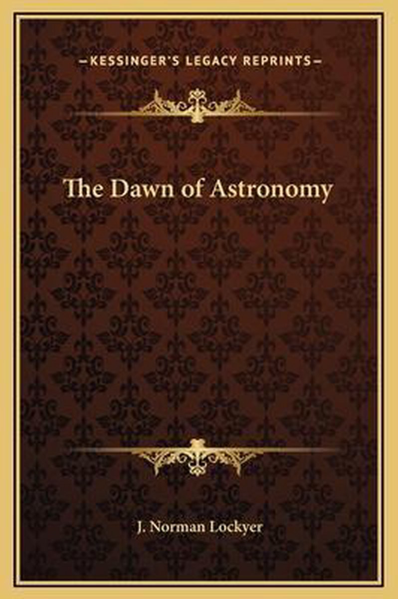 The Dawn Of Astronomy van J Norman Lockyer