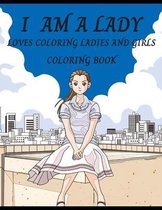 I Am a Lady, Loves Coloring Ladies and Girls Coloring Book