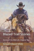 Blazed Trail Stories: Stories of the Wild Life: Original Text