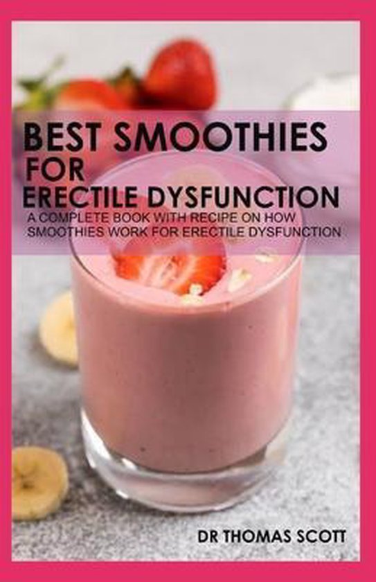 Best Smoothies for Erectile Dysfunction, Thomas Scott 9798650712770