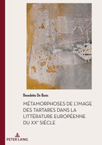 Documents Pour L'Histoire Des Francophonies- Métamorphoses de l'Image Des Tartares Dans La Littérature Européenne Du Xxe Siècle