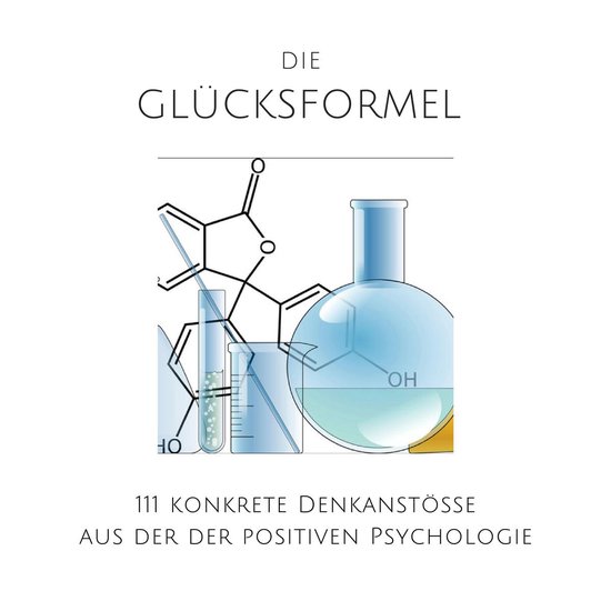 Die Glücksformel: 111 konkrete Denkanstöße aus der positi ... - cover