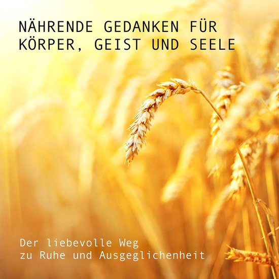 Nährende Gedanken für Körper, Geist und Seele: Der liebev ... - cover