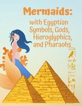 Mermaids: with Egyptian Symbols, Gods, Hieroglyphics, and Pharaohs