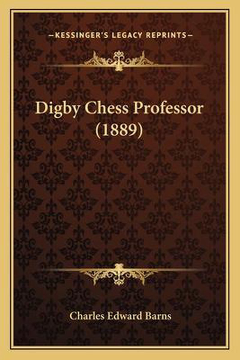 Digby Chess Professor (1889) van Charles Edward Barns