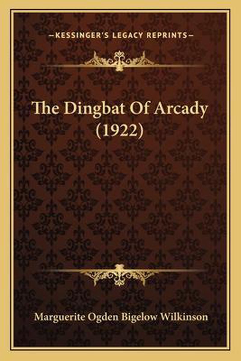 The Dingbat Of Arcady (1922) van Marguerite Ogden Bigelow Wilkinson