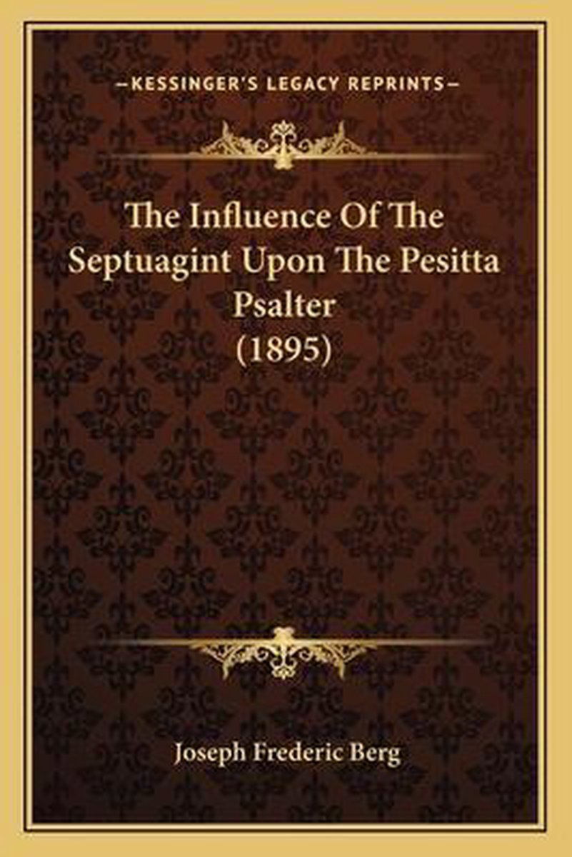 The Influence Of The Septuagint Upon The Pesitta Psalter (1895) van Joseph Frederic Berg
