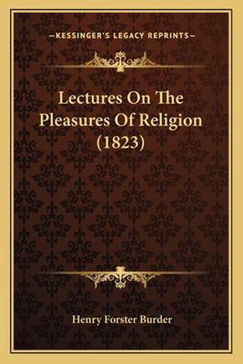 Lectures On The Pleasures Of Religion (1823) van Henry Forster Burder