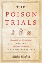 The Poison Trials – Wonder Drugs, Experiment, and the Battle for Authority in Renaissance Science