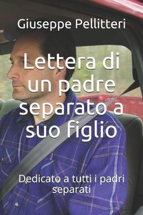 Lettera Di Un Padre Separato Alla Figlia Lettera di un padre separato a suo figlio, Giuseppe Pellitteri