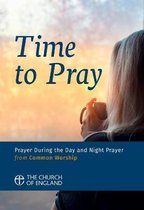 Common Worship: Services and Prayers for the Church of England- Time to Pray
