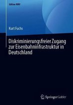 Edition KWV- Diskriminierungsfreier Zugang zur Eisenbahninfrastruktur in Deutschland