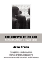 Betrayal Of The Self The Fear Of Autonom