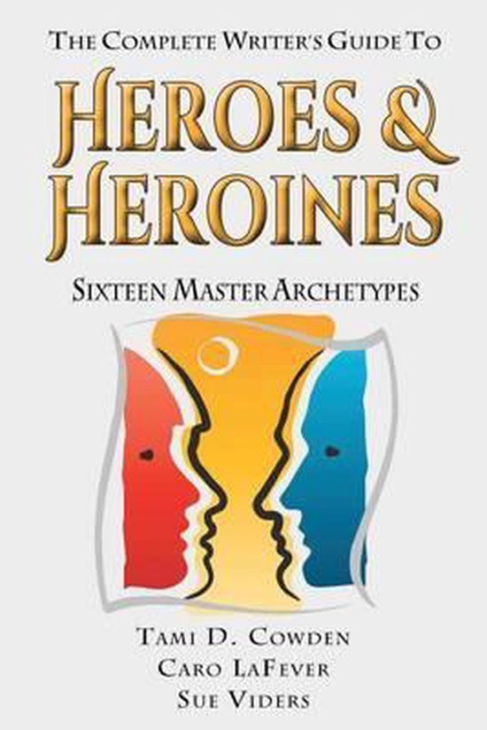 The Complete Writer's Guide to Heroes and Heroines - cover