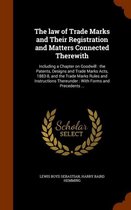 The Law of Trade Marks and Their Registration and Matters Connected Therewith: Including a Chapter on Goodwill: The Patents, Designs and Trade Marks Acts, 1883-8, and the Trade Marks Rules an