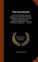 The Groundswell: A History of the Origin, Aims, and Progress of the Farmers' Movement