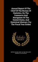 Annual Report of the Chief of the Bureau of Statistics, on the Commerce and Navigation of the United States, and Statistical Abstract, for the Fiscal Year Ended