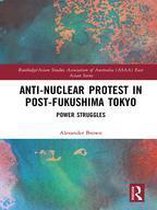 Routledge/Asian Studies Association of Australia (ASAA) East Asian Series - Anti-nuclear Protest in Post-Fukushima Tokyo