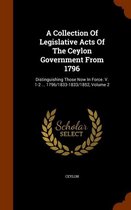 A Collection of Legislative Acts of the Ceylon Government from 1796