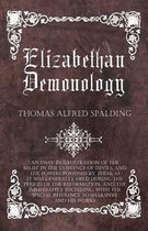 Elizabethan Demonology - An Essay in Illustration of the Belief in the Existence of Devils, and the Powers Possessed by Them, as It Was Generally Held
