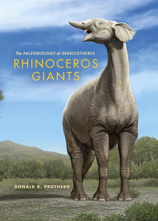 Rhinoceros Giants Rhinoceros Giants: The Paleobiology of Ind ... - cover