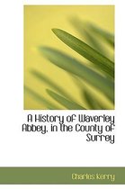 A History of Waverley Abbey, in the County of Surrey