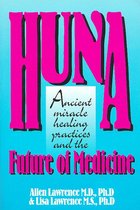 Huna, Ancient Miracle Healing Practices and The Future of Medicine