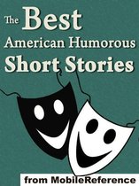 The Best American Humorous Short Stories: (18 Stories). Includes Mark Twain, Edgar Allan Poe, O. Henry, George Randolph Chester, Henry Cuyler Bunner, Bret Harte, Richard Malcolm Johnston And More (Mobi Classics)