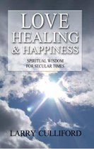 Love, Healing and Happiness – Spiritual wisdom for secular times