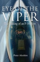 Eye of the Viper: The Making of an F-16 Pilot