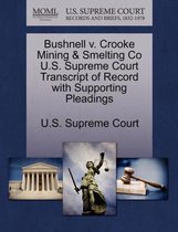 Bushnell V. Crooke Mining & Smelting Co U.S. Supreme Court Transcript of Record with Supporting Pleadings