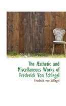The Asthetic and Miscellaneous Works of Frederick Von Schlegel