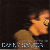 Danny Santos - Say You Love Me Too (CD)