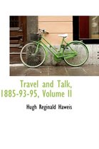 Travel and Talk, 1885-93-95, Volume II