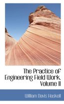 The Practice of Engineering Field Work, Volume II