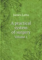 A practical system of surgery Volume 1