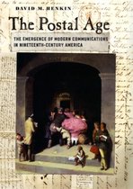 The Postal Age - The Emergence of Modern Communications in Nineteenth-Century America
