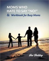 Moms Who Hate to Say "No!" and Workbook for Busy Moms