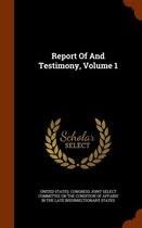 Report of and Testimony, Volume 1