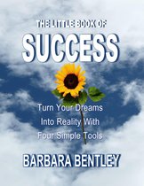 The Little Book of Success: Turn Your Dreams into Reality with Four Simple Tools