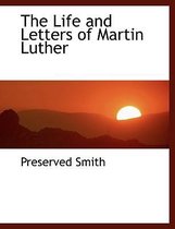 The Life and Letters of Martin Luther