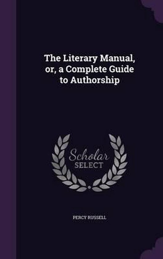 The Literary Manual, Or, a Complete Guide to Authorship
