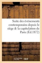Suite Des Evenements Contemporains Depuis Le Siege & La Capitulation de Paris (Ed.1872)