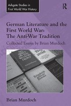 Routledge Studies in First World War History- German Literature and the First World War: The Anti-War Tradition
