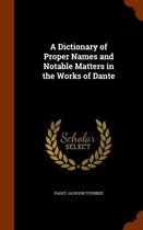 A Dictionary of Proper Names and Notable Matters in the Works of Dante