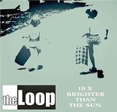 The Loop - 10X Brighter Than The Sun (CD)