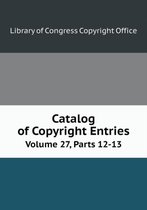 Catalog of Copyright Entries Volume 27, Parts 12-13