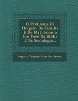 O Problema Da Origem Da Familia E Do Matrimonio Em Face Da Biblia E Da Sociologia...