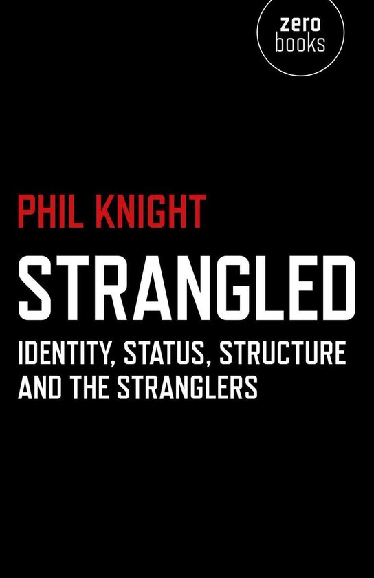 Couverture du livre 'Strangled' par Phil Knight, avec le sous-titre 'Identity, Status, Structure and the Stranglers'.