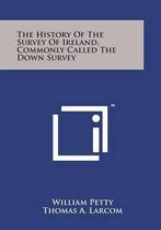 The History of the Survey of Ireland, Commonly Called the Down Survey